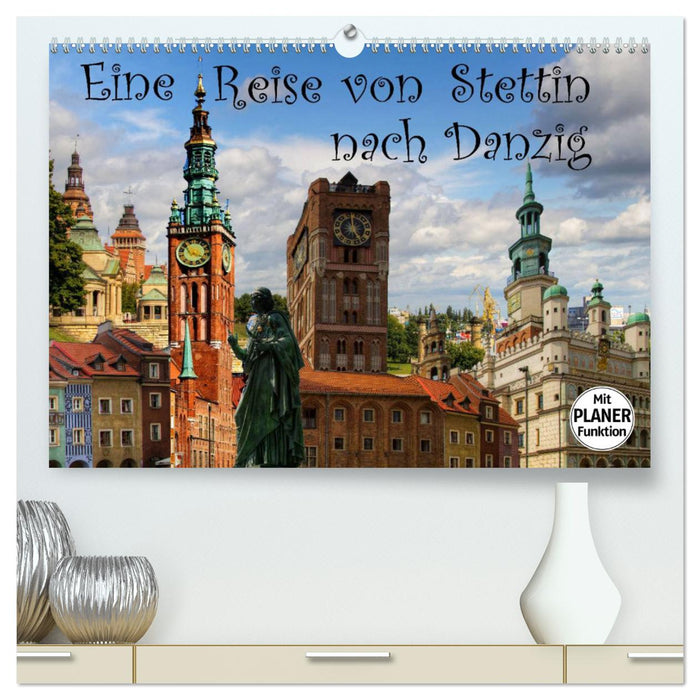 Eine Reise von Stettin nach Danzig (CALVENDO Premium Wandkalender 2024)