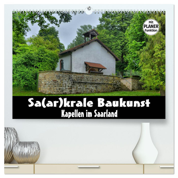 Sa(ar)krale Baukunst - Kapellen im Saarland (CALVENDO Premium Wandkalender 2024)