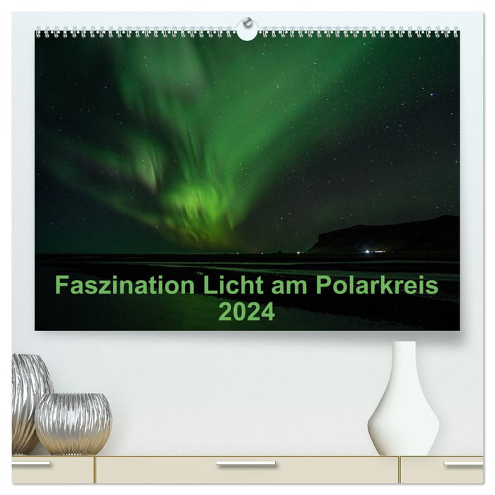 La fascination de la lumière dans le cercle polaire arctique (Calendrier mural CALVENDO Premium 2024) 