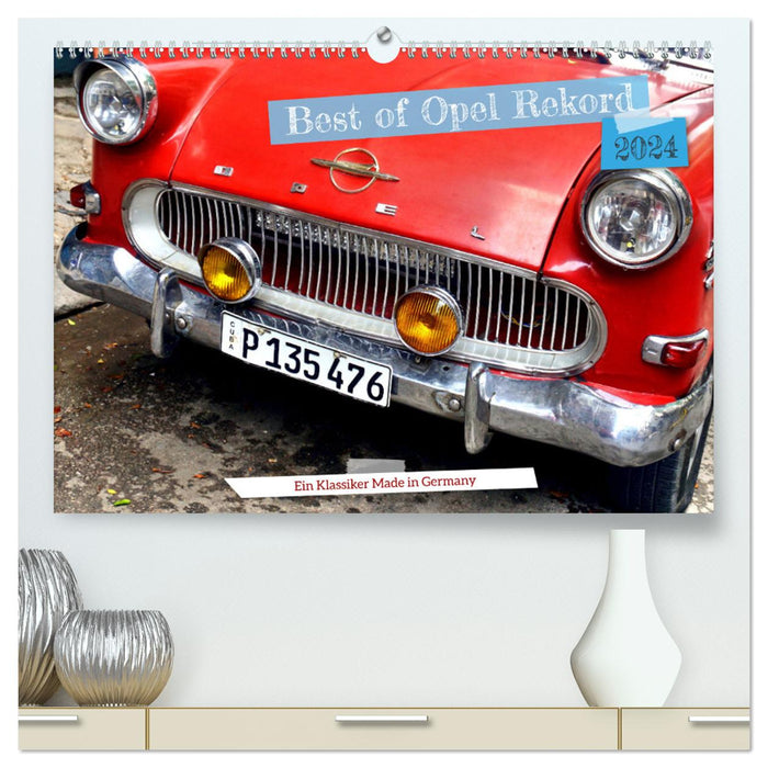 Best of Opel Rekord - Ein Klassiker Made in Germany (CALVENDO Premium Wandkalender 2024)