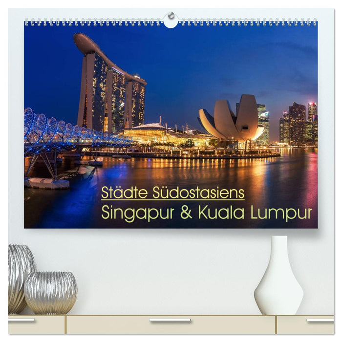 Cities of Southeast Asia - Singapore &amp; Kuala Lumpur (CALVENDO Premium Wall Calendar 2024) 
