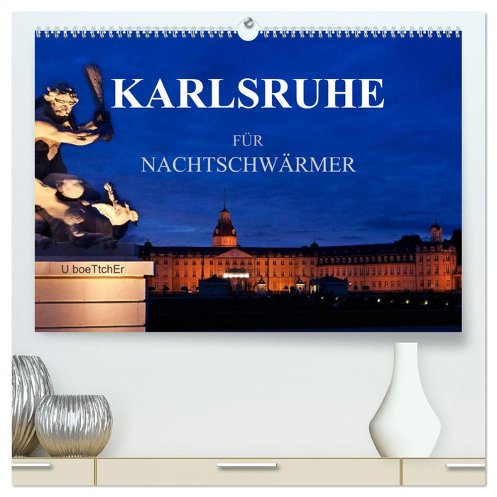 KARLSRUHE POUR LES CHOUETTES DE NUIT (Calvendo Premium Wall Calendar 2024) 