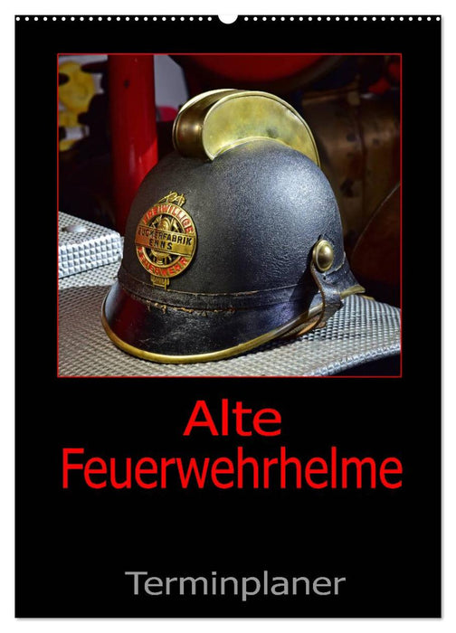 Alte Feuerwehrhelme - Terminplaner (CALVENDO Wandkalender 2024)