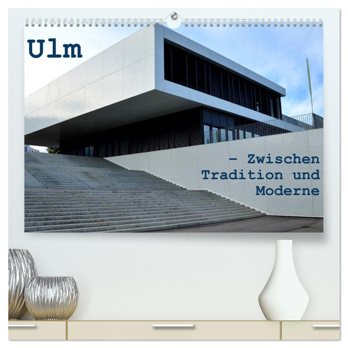 Ulm – Entre tradition et modernité (Calendrier mural CALVENDO Premium 2024) 