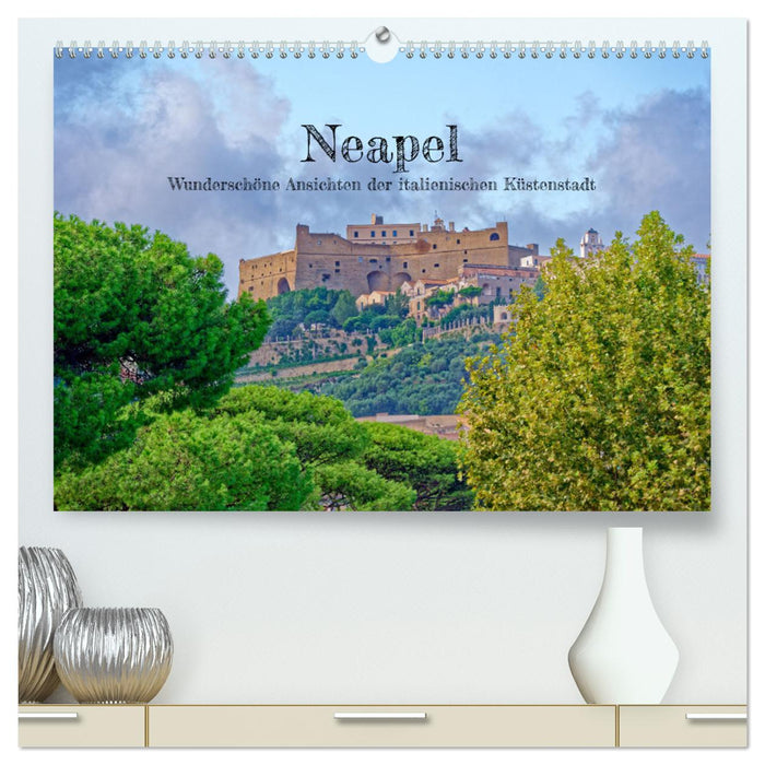 Naples - Beautiful views of the Italian coastal city (CALVENDO Premium Wall Calendar 2024) 