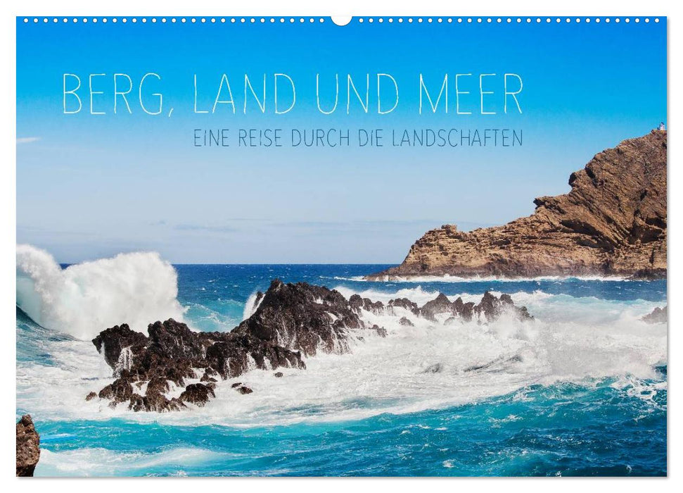 Berg, Land und Meer - Eine Reise durch die Landschaften (CALVENDO Wandkalender 2024)
