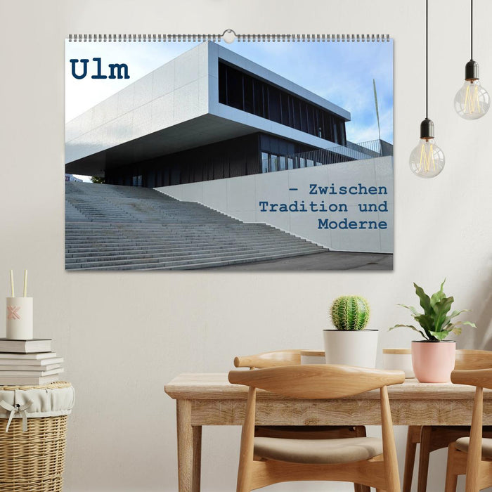 Ulm – Zwischen Tradition und Moderne (CALVENDO Wandkalender 2024)