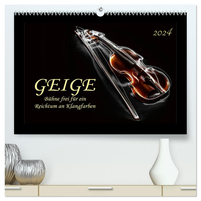 Geige - Bühne frei für ein Reichtum an Klangfarben (CALVENDO Premium Wandkalender 2024)