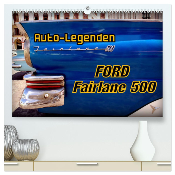 Car Legends Ford Fairlane 500 (CALVENDO Premium Wall Calendar 2024) 