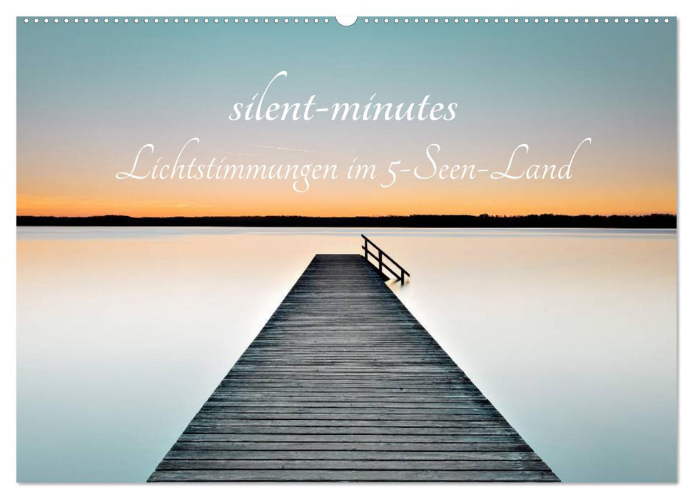silent minutes - Lichtstimmungen im 5-Seen-Land (CALVENDO Wandkalender 2024)