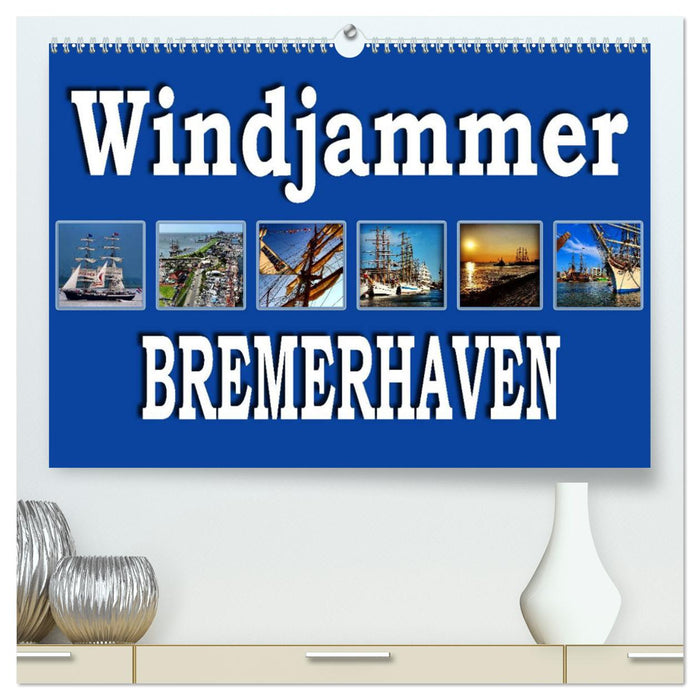 Windjammer - Bremerhaven (Calvendo Premium Calendrier mural 2024) 