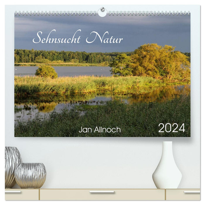 Sehnsucht Natur (CALVENDO Premium Wandkalender 2024)