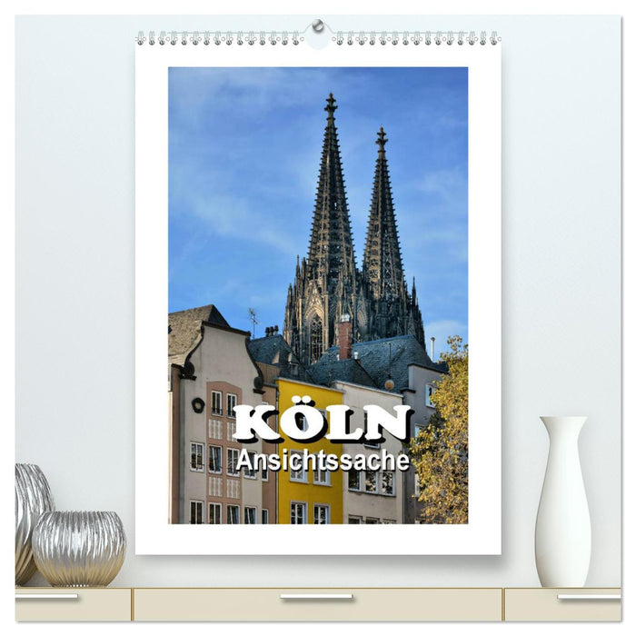 Köln - Ansichtssache (CALVENDO Premium Wandkalender 2024)