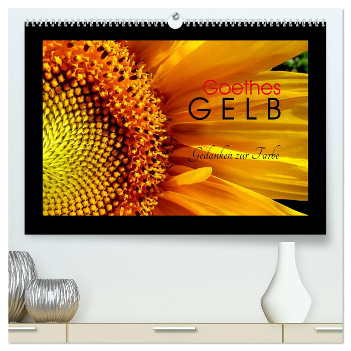 Les pensées jaunes de Goethe sur la couleur (Calvendo Premium Wall Calendar 2024) 