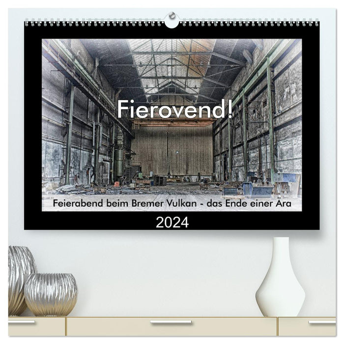 Fierovend! End of work at the Bremen volcano - the end of an era (CALVENDO Premium Wall Calendar 2024) 