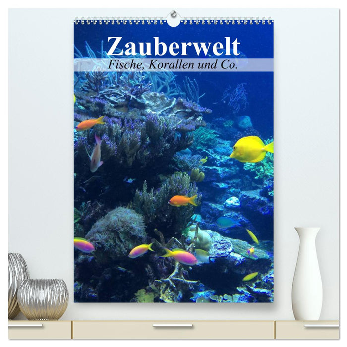 Zauberwelt. Fische, Korallen und Co. (CALVENDO Premium Wandkalender 2024)