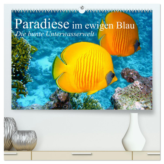 Paradiese im ewigen Blau. Die bunte Unterwasserwelt (CALVENDO Premium Wandkalender 2024)