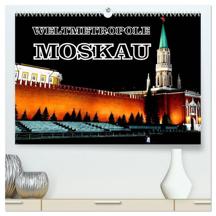 Weltmetropole Moskau (CALVENDO Premium Wandkalender 2024)