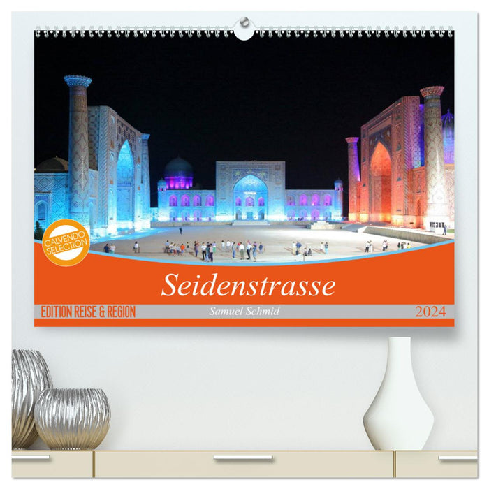 Seidenstrasse (CALVENDO Premium Wandkalender 2024)