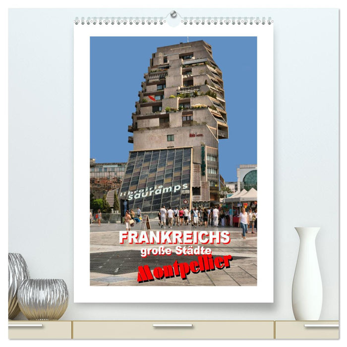 Frankreichs große Städte - Montpellier (CALVENDO Premium Wandkalender 2024)