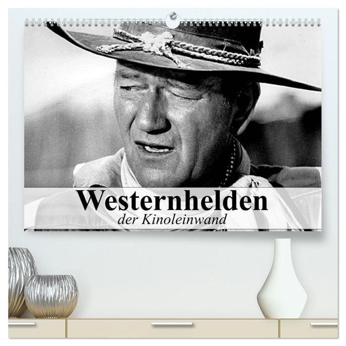 Westernhelden der Kinoleinwand (CALVENDO Premium Wandkalender 2024)