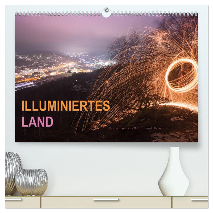 ILLUMINIERTES LAND, Szenerien aus Licht und Feuer (CALVENDO Premium Wandkalender 2024)