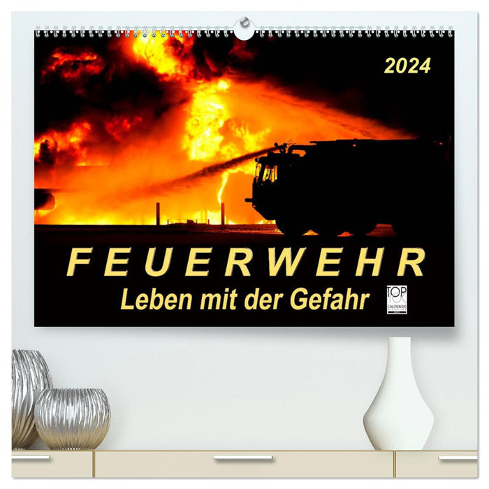 Service d'incendie – Vivre avec le danger (Calvendo Premium Wall Calendar 2024) 