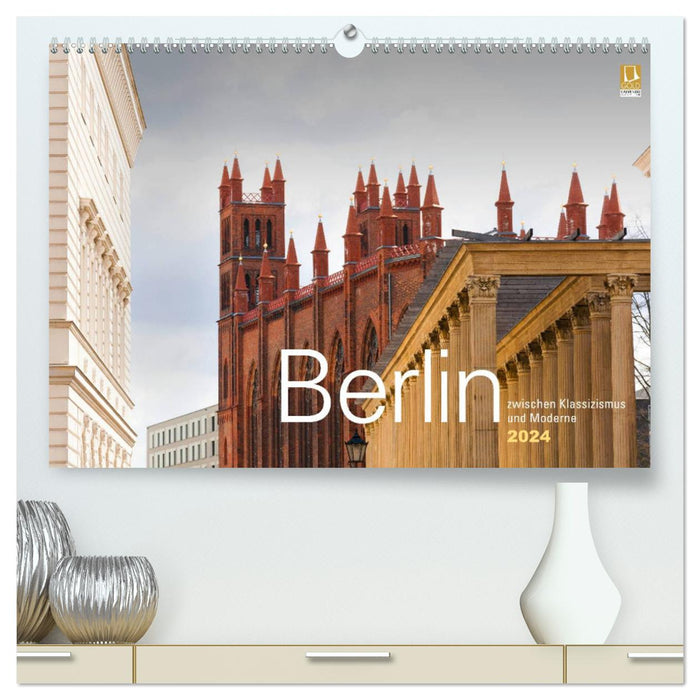 Berlin entre classicisme et modernité 2024 (Calendrier mural CALVENDO Premium 2024) 