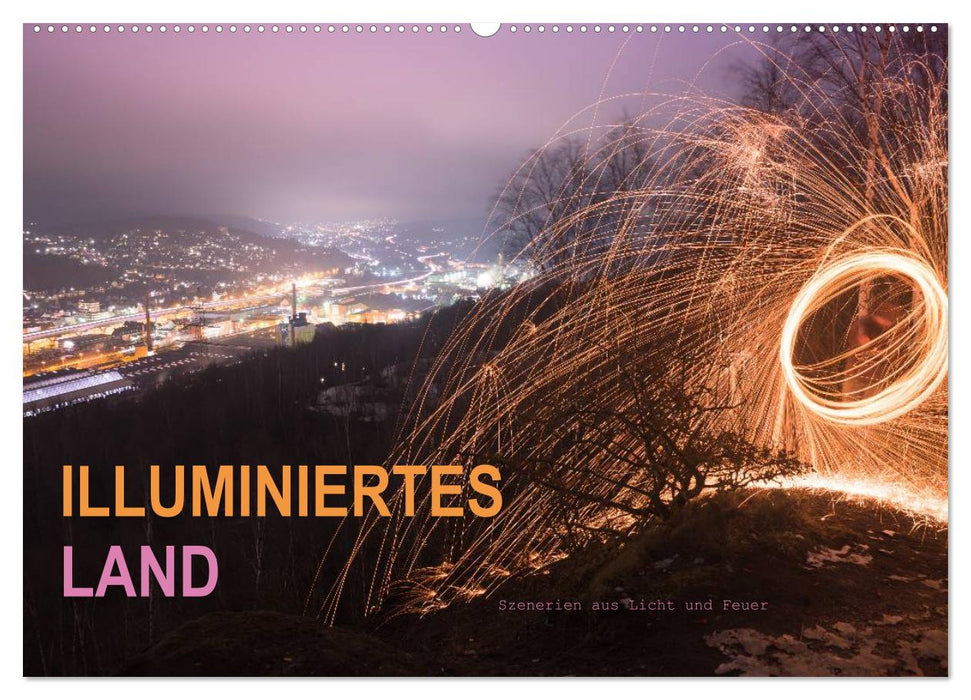 ILLUMINATED LAND, scenes of light and fire (CALVENDO wall calendar 2024) 