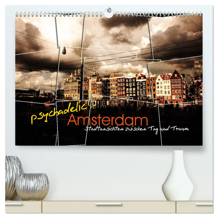 psychadelic Amsterdam - Stadtansichten zwischen Tag und Traum (CALVENDO Premium Wandkalender 2024)