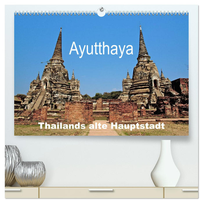 Ayutthaya - L'ancienne capitale de la Thaïlande (Calvendo Premium Wall Calendar 2024) 