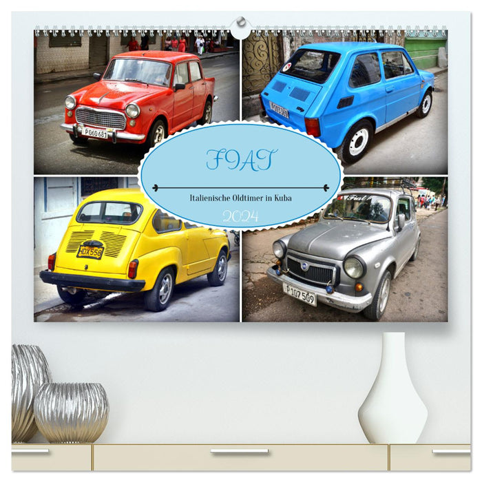 FIAT - Italian classic cars in Cuba (CALVENDO Premium Wall Calendar 2024) 
