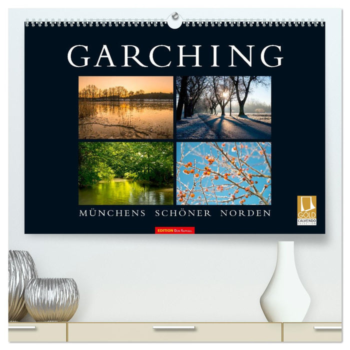GARCHING - Münchens schöner Norden (CALVENDO Premium Wandkalender 2024)