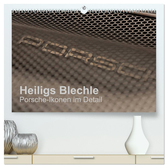 Heiligs Blechle - Icônes Porsche en détail (Calendrier mural CALVENDO Premium 2024) 
