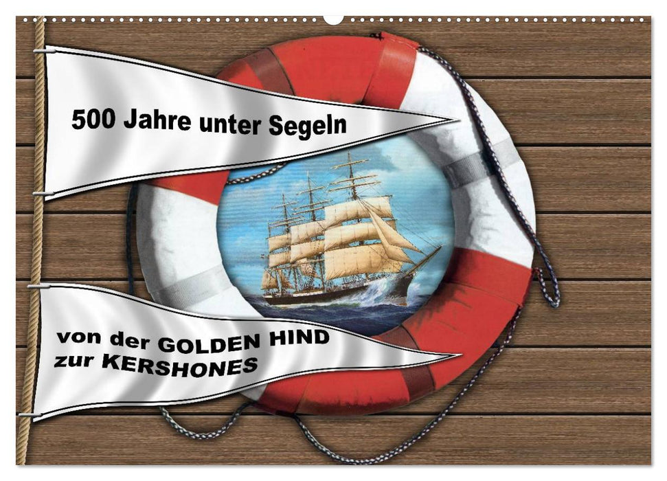 500 years under sail - from the GOLDEN HIND to the KERSHONES (CALVENDO wall calendar 2024) 