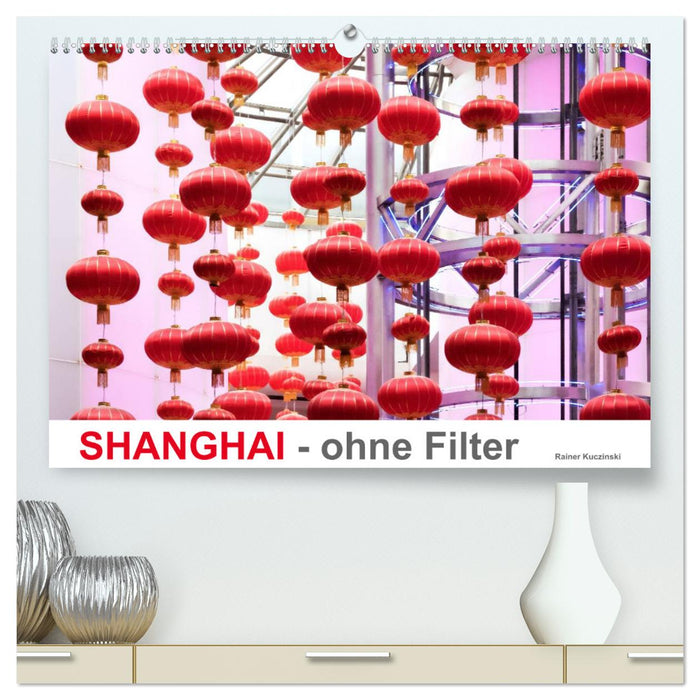 SHANGHAI - without filter (CALVENDO Premium Wall Calendar 2024) 