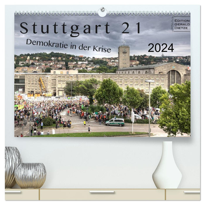 Stuttgart 21 - Democracy in Crisis (CALVENDO Premium Wall Calendar 2024) 