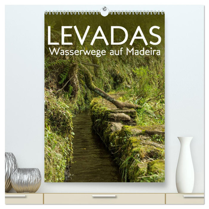 Levadas - Waterways on Madeira (CALVENDO Premium Wall Calendar 2024) 