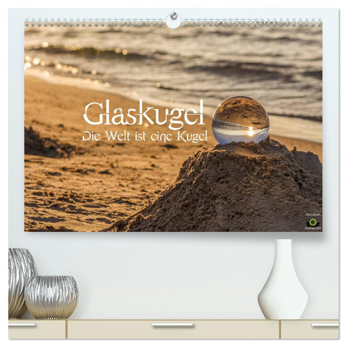 Glass ball, The world is a ball (CALVENDO Premium Wall Calendar 2024) 