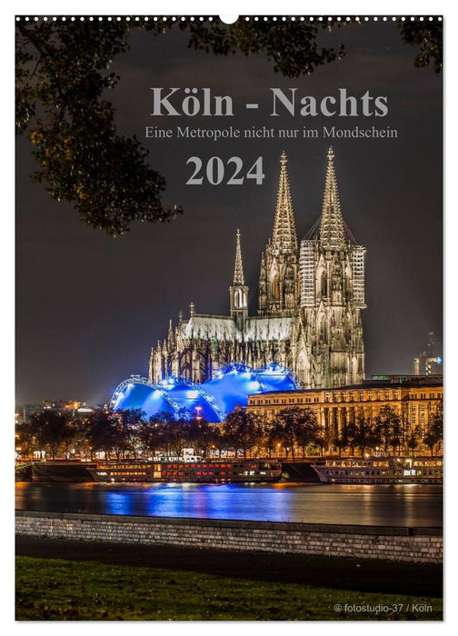 Köln-Nachts - Eine Metropole nicht nur im Mondschein (CALVENDO Wandkalender 2024)