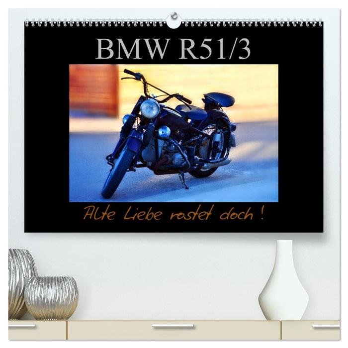 BMW R 51/3 - Old love rusts (CALVENDO Premium Wall Calendar 2024) 
