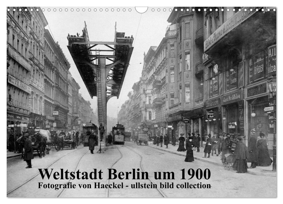 Cosmopolitan city Berlin around 1900 - photography by Haeckel / ullstein bild collection (CALVENDO wall calendar 2024) 