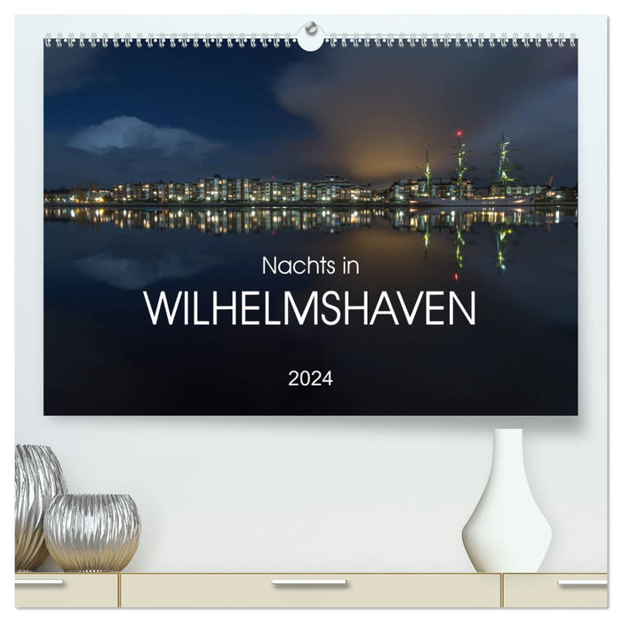 At night in Wilhelmshaven Edition with maritime motifs (CALVENDO Premium Wall Calendar 2024) 