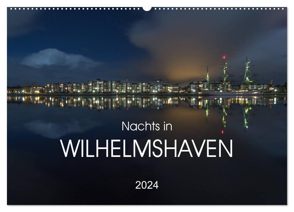 At night in Wilhelmshaven Edition with maritime motifs (CALVENDO wall calendar 2024) 