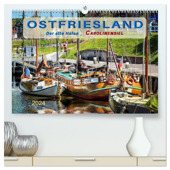 Ostfriesland - der alte Hafen Carolinensiel (CALVENDO Premium Wandkalender 2024)