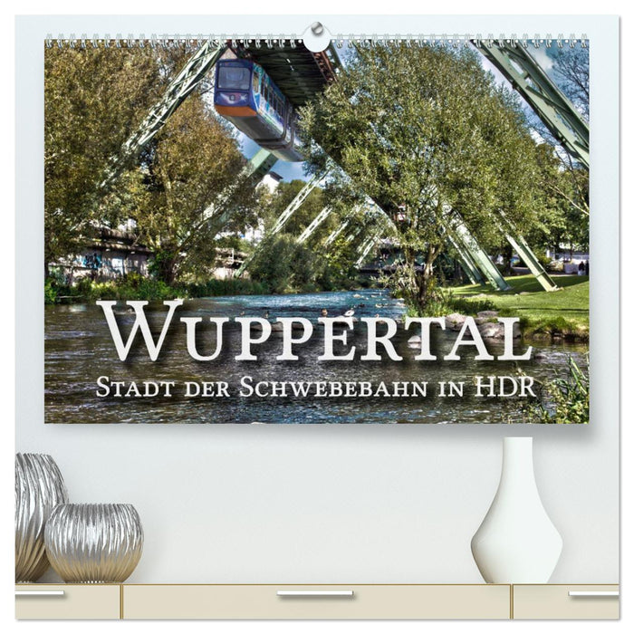 Wuppertal - City of the suspension railway in HDR (CALVENDO Premium Wall Calendar 2024) 