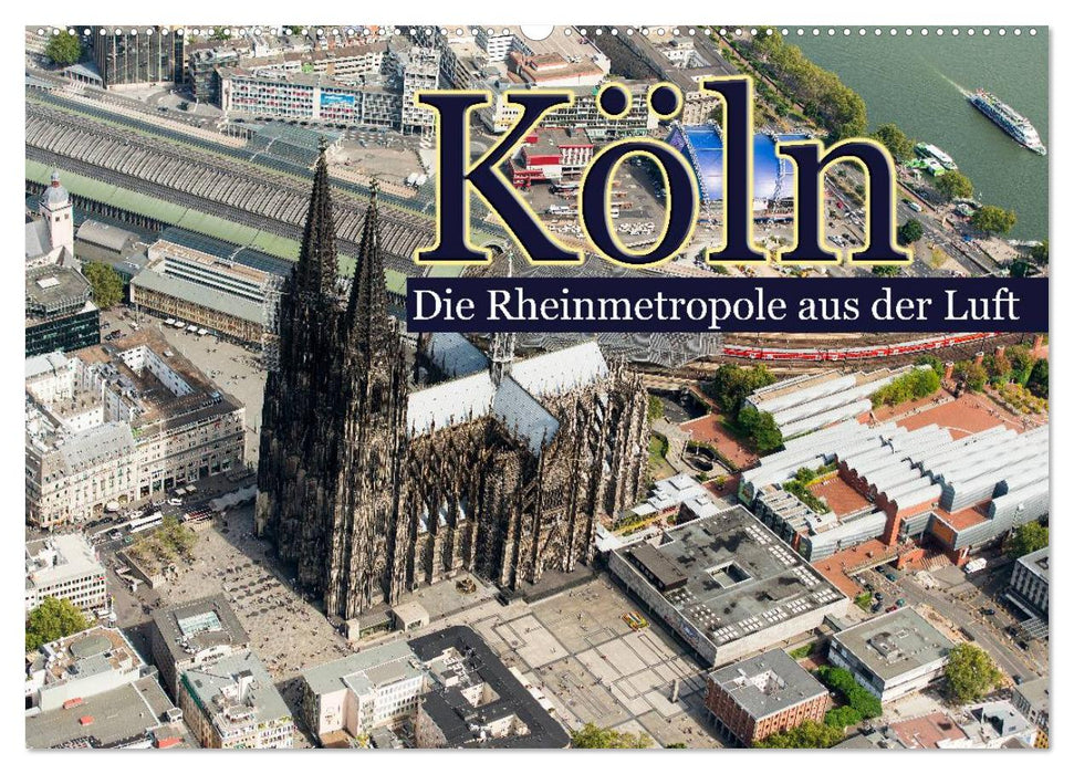 Köln - Die Rheinmetropole aus der Luft (CALVENDO Wandkalender 2024)