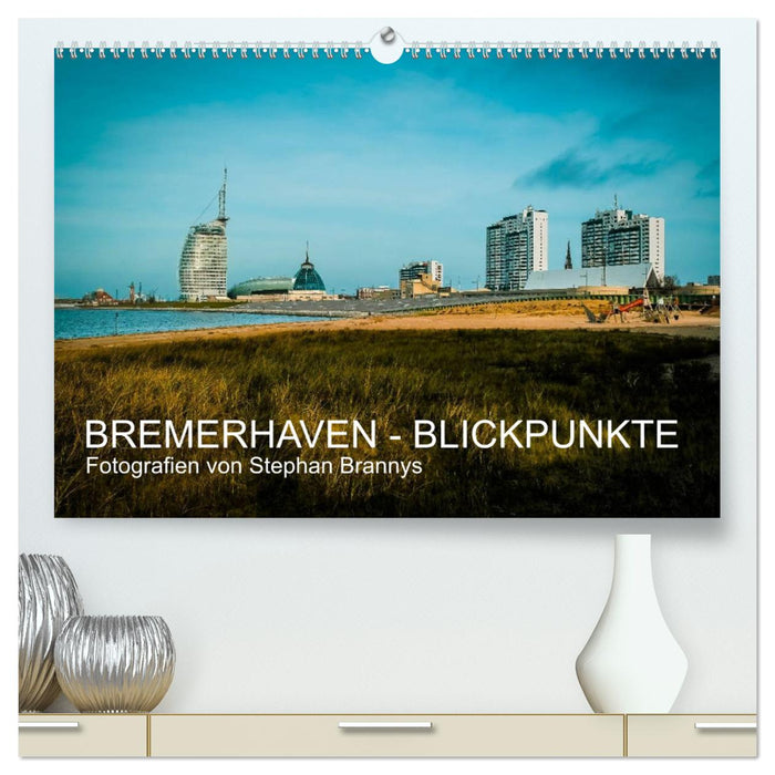 Bremerhaven - Blickpunkte (CALVENDO Premium Wandkalender 2024)