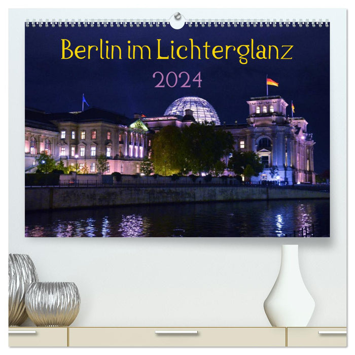 Berlin en Lumières 2024 (Calvendo Premium Calendrier Mural 2024) 