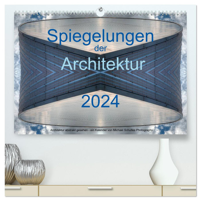 Réflexions de l'architecture 2024 (Calendrier mural CALVENDO Premium 2024) 